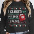 I Closed My Book To Be Here Ugly Christmas Sweater Unisex Sweatshirt