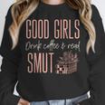 Coffee And Smut Good Girls Read Smutty Book Merch For Women Unisex Sweatshirt