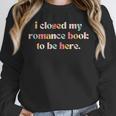 Cute I Closed My Romance Book To Be Here Funny Reading Joke Unisex Sweatshirt