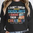 Don’t Sweat Deadlines Book Writer Author Writing Novelist Unisex Sweatshirt Don’t Sweat Deadlines Book Writer Author Writing Novelist Unisex Sweatshirt