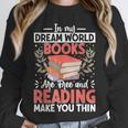 In My Dream World Books Are Free And Reading Make You Unisex Sweatshirt In My Dream World Books Are Free And Reading Make You Unisex Sweatshirt