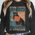 Drink Coffee Read Books Dismantle Systems Of Oppression Cat Unisex Sweatshirt