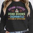 Drink Coffee Read Books Dismantle Systems Of Oppression Unisex Sweatshirt Drink Coffee Read Books Dismantle Systems Of Oppression Unisex Sweatshirt