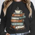 Drink Coffee Read Books Be Happy Caffeine Espresso Unisex Sweatshirt Drink Coffee Read Books Be Happy Caffeine Espresso Unisex Sweatshirt