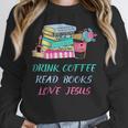 Drink Coffee Read Books Love Jesus Christian Religious God Unisex Sweatshirt Drink Coffee Read Books Love Jesus Christian Religious God Unisex Sweatshirt