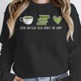 Drink Matcha Read Books Be Happy Book Lover Matcha Tea Lover Unisex Sweatshirt