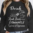 Drink Tea Read Books Dismantle Systems Of Oppression Unisex Sweatshirt Drink Tea Read Books Dismantle Systems Of Oppression Unisex Sweatshirt