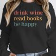 Drink Wine Read Books Be Happy Book Lover Bookish Unisex Sweatshirt Drink Wine Read Books Be Happy Book Lover Bookish Unisex Sweatshirt