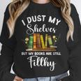 I Dust My Shelves But My Books Are Still Filthy Smut Book Unisex Sweatshirt