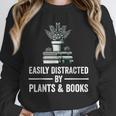 Easily Distracted By Plants & Books Plant Book Lover Unisex Sweatshirt Easily Distracted By Plants & Books Plant Book Lover Unisex Sweatshirt