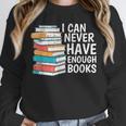 I Can Never Have Enough Books Reading Lover Bookworm Reader Unisex Sweatshirt I Can Never Have Enough Books Reading Lover Bookworm Reader Unisex Sweatshirt