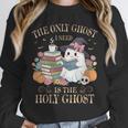 The Only Ghost I Need Is The Holy Ghost Books Reading Lovers Unisex Sweatshirt