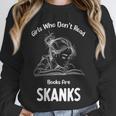 Girls Who Don't Read Book Are Skanks Design Unisex Sweatshirt