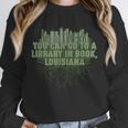 Go To a Library In Book Louisiana Pun LA Joke Baton Rouge Unisex Sweatshirt