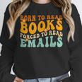 Groovy Born To Read Books Forced To Read Emails Reading Unisex Sweatshirt Groovy Born To Read Books Forced To Read Emails Reading Unisex Sweatshirt
