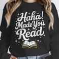 Haha Made You Read Books Bookworm Teacher Librarian Unisex Sweatshirt