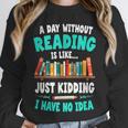 Humor Book Reader A Day Without Reading Is Like Unisex Sweatshirt