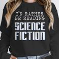 I'd Rather Be Reading Science Fiction Sci Fi Book Reader Unisex Sweatshirt I'd Rather Be Reading Science Fiction Sci Fi Book Reader Unisex Sweatshirt