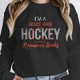 I'm a Huge Fan Of Hockey Players In Romance Books Unisex Sweatshirt