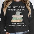 I'm Just a Girl Who Loves To Drink Coffee And Read Books Unisex Sweatshirt I'm Just a Girl Who Loves To Drink Coffee And Read Books Unisex Sweatshirt