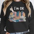 I'm OK Books Pile Books Stack Bibliophile Bookisk Unisex Sweatshirt