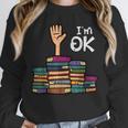 I'm Ok Read Book Reading Librarian Teacher Men Women Unisex Sweatshirt I'm Ok Read Book Reading Librarian Teacher Men Women Unisex Sweatshirt