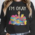I'm Okay Book Reader Book Nerd Book Reading Lover Unisex Sweatshirt I'm Okay Book Reader Book Nerd Book Reading Lover Unisex Sweatshirt