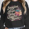 Imagine Being Afraid Of Drag Queens And Books LGBT Pride Unisex Sweatshirt