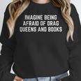Imagine Being Afraid Of Drag Queens And Books Y2K LGBTQ Gay Unisex Sweatshirt