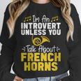 Im Introvert Unless You Talk About French Horns Unisex Sweatshirt