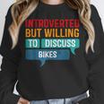 Introverted But Willing To Discuss Bikes Unisex Sweatshirt Introverted But Willing To Discuss Bikes Unisex Sweatshirt