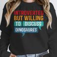 Introverted But Willing To Discuss Dinosaures Unisex Sweatshirt Introverted But Willing To Discuss Dinosaures Unisex Sweatshirt