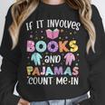 If It Involves Book And Pajamas Count Me In Bookworm Reading Unisex Sweatshirt If It Involves Book And Pajamas Count Me In Bookworm Reading Unisex Sweatshirt