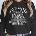 If It Involves Books And Pajamas Count Me In Reading Bedtime Unisex Sweatshirt