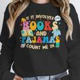 If It Involves Books And Pajamas Count Me In Reading Unisex Sweatshirt If It Involves Books And Pajamas Count Me In Reading Unisex Sweatshirt