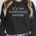 It's Too Nonfictiony Outside Fiction Book Unisex Sweatshirt