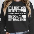 Its Not You Its Me And My Need For No Social Introvert Unisex Sweatshirt Its Not You Its Me And My Need For No Social Introvert Unisex Sweatshirt