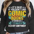 Its Okay If You Dont Like Comic Books Unisex Sweatshirt