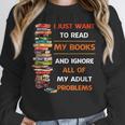 I Just Want To Read My Books Ignore All Of My Adult Problems Unisex Sweatshirt