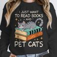 I Just Want To Read Books And Pet Cats Bookish Bookworm Unisex Sweatshirt I Just Want To Read Books And Pet Cats Bookish Bookworm Unisex Sweatshirt