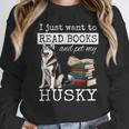 I Just Want To Read Books And Pet My Husky Dog Unisex Sweatshirt I Just Want To Read Books And Pet My Husky Dog Unisex Sweatshirt
