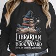 Librarian Because Book Wizard Isn't An Official Job Title Unisex Sweatshirt