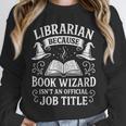 Librarian Because Book Wizard Library Humor Unisex Sweatshirt