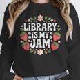 Library Is My Jam Librarian Book Lover Strawberry Unisex Sweatshirt Library Is My Jam Librarian Book Lover Strawberry Unisex Sweatshirt