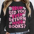 Library School Librarian Bruh Did You Even Return Your Books Unisex Sweatshirt