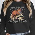 Life Is Better With Cats Coffee And Books Unisex Sweatshirt Life Is Better With Cats Coffee And Books Unisex Sweatshirt