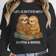 Life Is Better With Sloths And Books Cute Sloth Lover Unisex Sweatshirt Life Is Better With Sloths And Books Cute Sloth Lover Unisex Sweatshirt