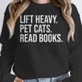 Lift Heavy Pet Cats Read Books Gym Workout Weight Lifter Unisex Sweatshirt Lift Heavy Pet Cats Read Books Gym Workout Weight Lifter Unisex Sweatshirt