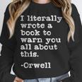 I Literally Wrote A Book To Warn You All About This Orwell Unisex Sweatshirt