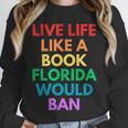 Live Life Like A Book Florida Would Ban Gay Rights LGBTQ Unisex Sweatshirt